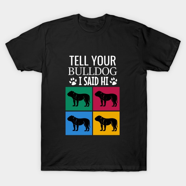 Tell your bulldog I said hi T-Shirt by cypryanus